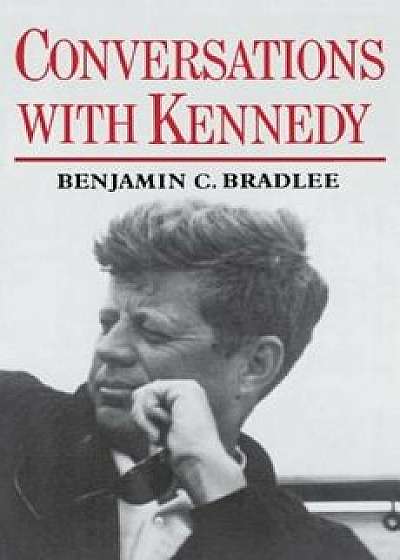 Conversations with Kennedy, Paperback/Benjamin Bradlee