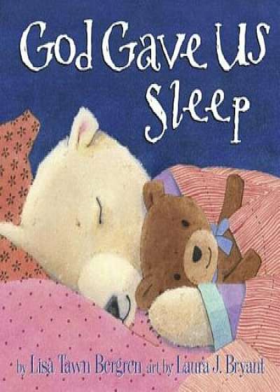God Gave Us Sleep, Hardcover/Lisa Tawn Bergren