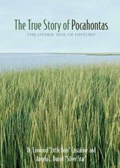 The True Story of Pocahontas: The Other Side of History, Paperback/Dr Linwood Custalow