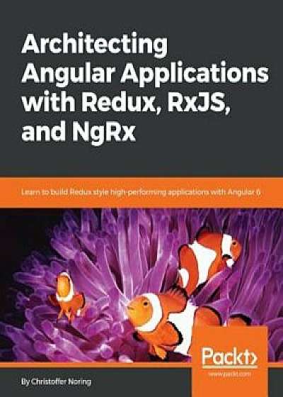 Architecting Angular Applications with Redux, Rxjs and Ngrx, Paperback/Christoffer Noring