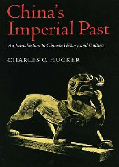 China's Imperial Past: An Introduction to Chinese History and Culture, Paperback/Charles O. Hucker