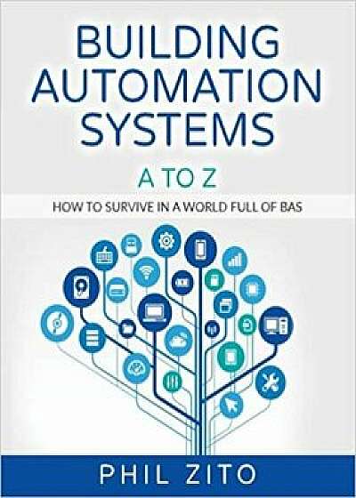 Building Automation Systems A to Z: How to Survive in a World Full of Bas, Paperback/Phil Zito