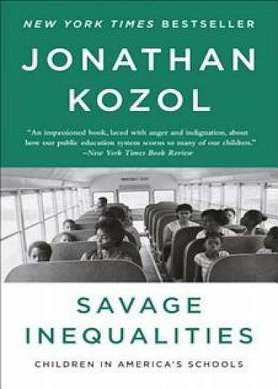 Savage Inequalities: Children in America's Schools, Paperback/Jonathan Kozol