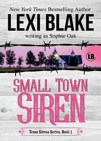Small Town Siren: Texas Sirens Book 1, Paperback/Lexi Blake