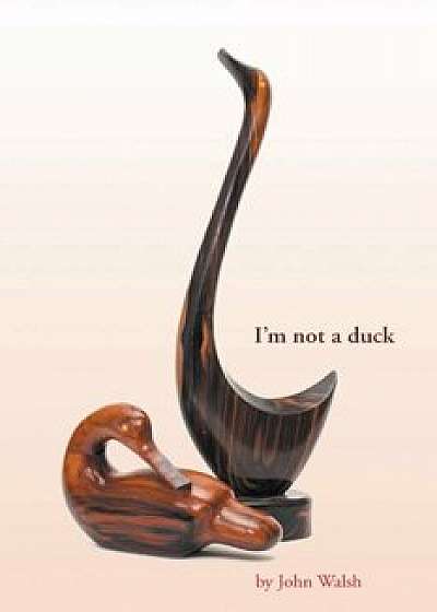 I'm Not a Duck, Paperback/John Walsh