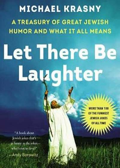 Let There Be Laughter: A Treasury of Great Jewish Humor and What It All Means, Hardcover/Michael Krasny