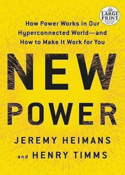 New Power: How Power Works in Our Hyperconnected World--And How to Make It Work for You, Paperback/Jeremy Heimans