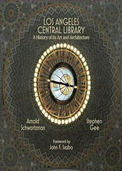 Los Angeles Central Library: A History of Its Art and Architecture, Paperback/Arnold Schwartzman