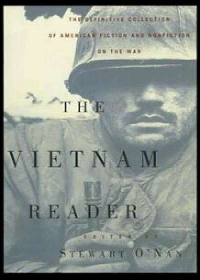 The Vietnam Reader: The Definitive Collection of Fiction and Nonfiction on the War, Paperback/Stewart O'Nan