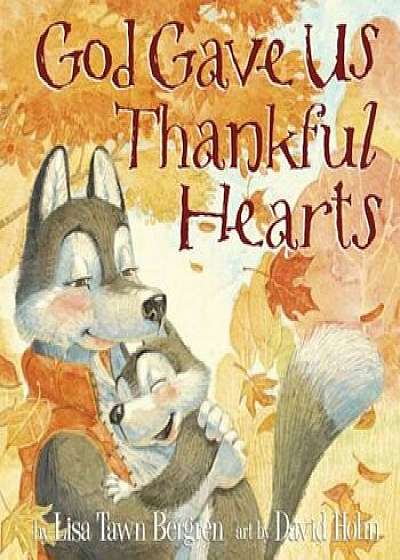 God Gave Us Thankful Hearts, Hardcover/Lisa Tawn Bergren