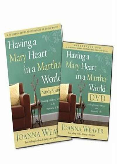 Having a Mary Heart in a Martha World DVD Study Pack: Finding Intimacy with God in the Busyness of Life 'With DVD', Paperback/Joanna Weaver