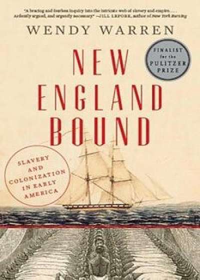 New England Bound: Slavery and Colonization in Early America, Paperback/Wendy Warren