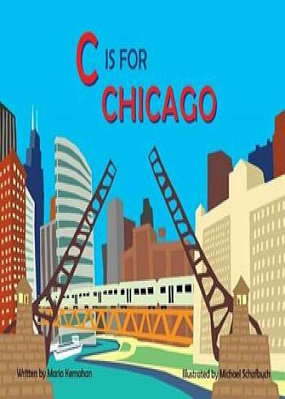 C Is for Chicago, Hardcover/Maria Kernahan