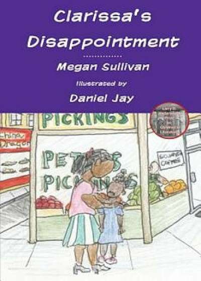 Clarissa's Disappointment: And Resources for Families, Teachers and Counselors of Children of Incarcerated Parents, Paperback/Megan Sullivan