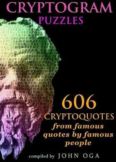 Cryptogram Puzzles: 606 Cryptoquotes from Famous Quotes by Famous People, Paperback/John Oga
