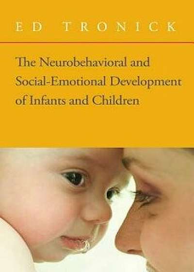 The Neurobehavioral and Social-Emotional Development of Infants and Children 'With CD', Hardcover/Ed Tronick