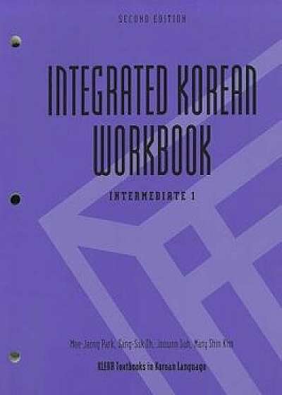 Integrated Korean Workbook: Intermediate 1, Second Edition, Paperback (2nd Ed.)/Mee-Jeong Park