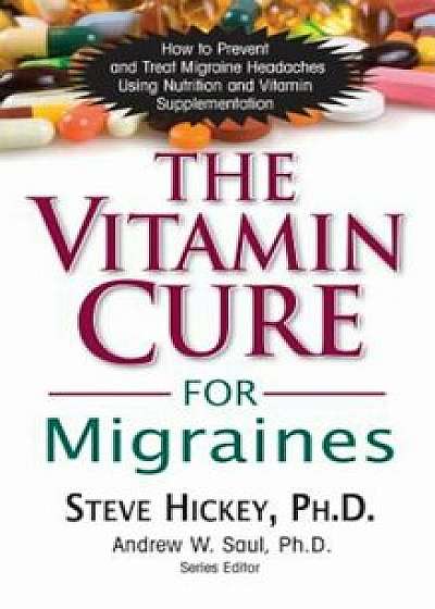 The Vitamin Cure for Migraines, Paperback/Steve Hickey
