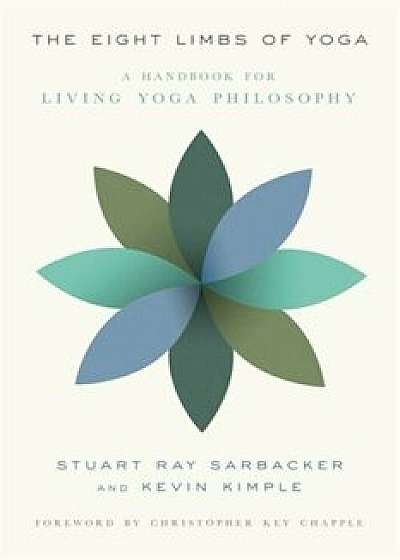 The Eight Limbs of Yoga: A Handbook for Living Yoga Philosophy, Paperback/Stuart Ray Sarbacker