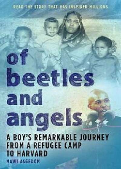 Of Beetles & Angels: A Boy's Remarkable Journey from a Refugee Camp to Harvard, Paperback/Mawi Asgedom