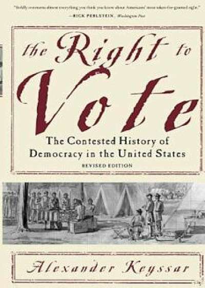 The Right to Vote: The Contested History of Democracy in the United States, Paperback/Alexander Keyssar