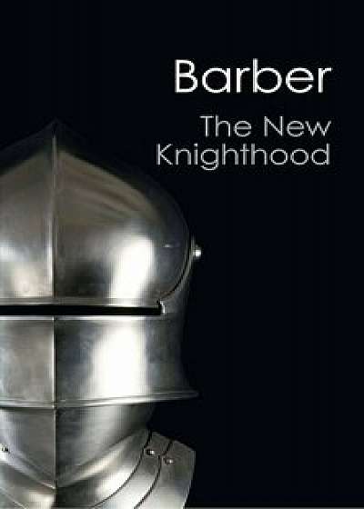 The New Knighthood: A History of the Order of the Temple, Paperback/Malcolm Barber