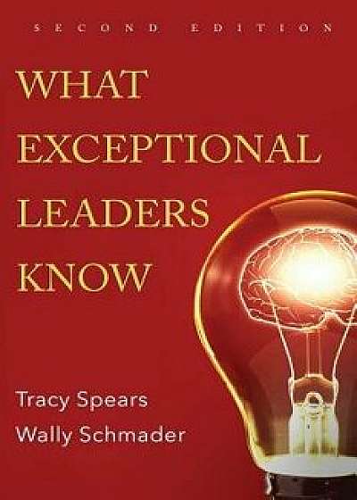 What Exceptional Leaders Know: High Impact Skills, Strategies & Ideas for Leaders, Paperback/Tracy Spears