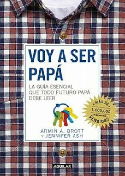 Voy a Ser Papa / The Expectant Father: Facts Tips and Advice for Dads-To-Be, Paperback/Armin A. Brott