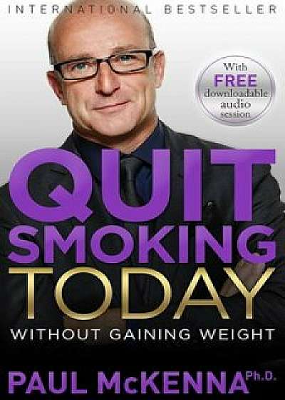 Quit Smoking Today Without Gaining Weight, Paperback/Paul McKenna