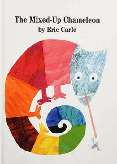The Mixed-Up Chameleon, Hardcover/Eric Carle