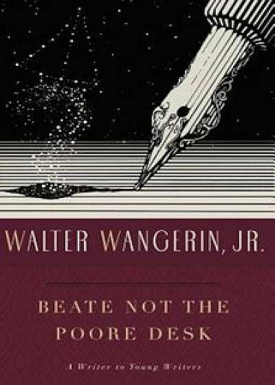 Beate Not the Poore Desk: A Writer to Young Writers, Paperback/Walter Wangerin