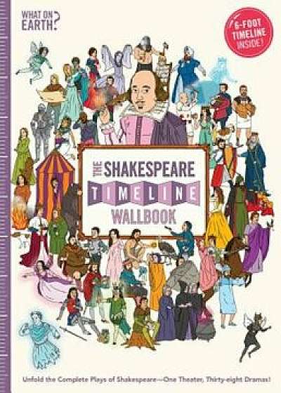 The Shakespeare Timeline Wallbook: Unfold the Complete Plays of Shakespeare--One Theater, Thirty-Eight Dramas!, Hardcover/Christopher Lloyd