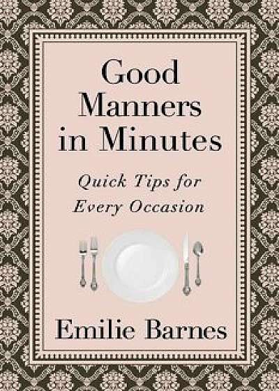 Good Manners in Minutes: Quick Tips for Every Occasion, Paperback/Emilie Barnes