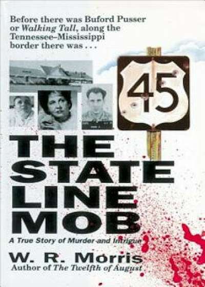 The State-Line Mob: A True Story of Murder and Intrigue, Paperback/W. R. Morris