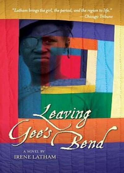 Leaving Gee's Bend, Paperback/Irene Latham