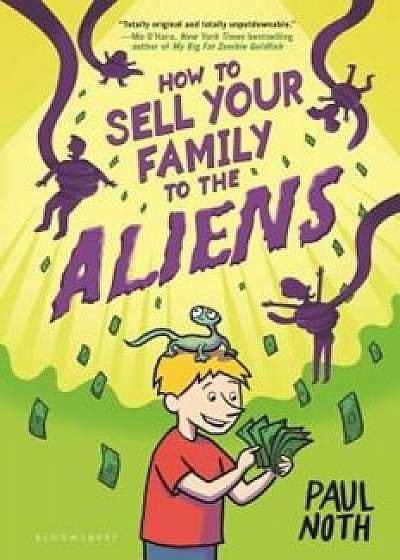 How to Sell Your Family to the Aliens, Hardcover/Paul Noth