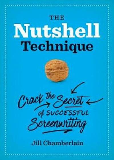 The Nutshell Technique: Crack the Secret of Successful Screenwriting, Paperback/Jill Chamberlain