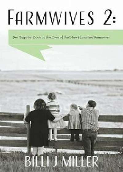 Farmwives 2: An Inspiring Look at the Lives of the New Canadian Farmwives, Paperback/Billi J. Miller