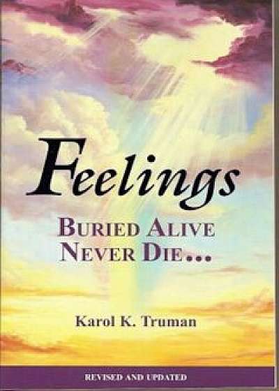 Feelings Buried Alive Never Die--, Paperback/Karol K. Truman