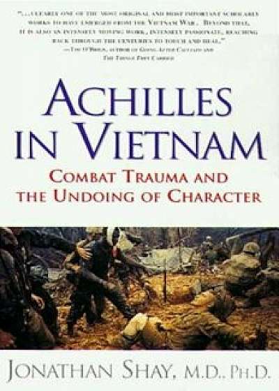 Achilles in Vietnam: Combat Trauma and the Undoing of Character, Paperback/Jonathan Shay
