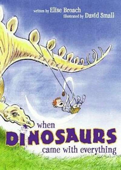 When Dinosaurs Came with Everything, Hardcover/Elise Broach