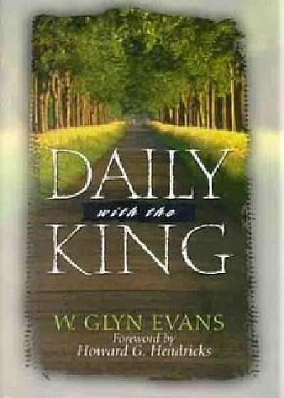 Coperta cărții Daily with the King: A Devotional for Self-Discipleship, Hardcover/W. Glyn Evans de W. Glyn Evans