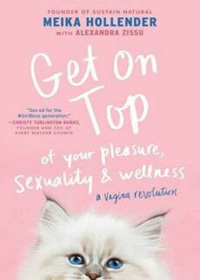 Get on Top: Of Your Pleasure, Sexuality & Wellness: A Vagina Revolution, Paperback/Meika Hollender