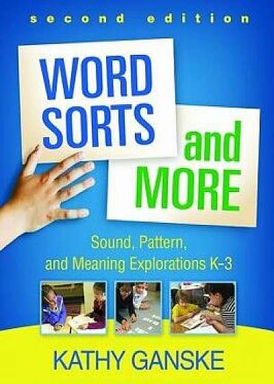 Word Sorts and More, Second Edition: Sound, Pattern, and Meaning Explorations K-3, Paperback (2nd Ed.)/Kathy Ganske