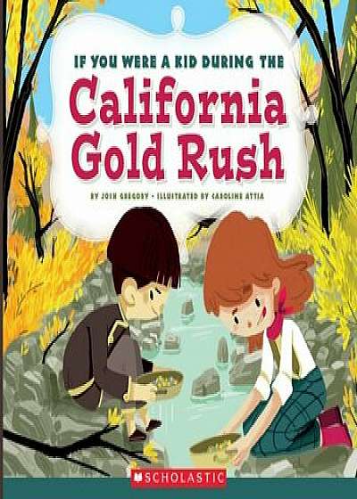 If You Were a Kid During the California Gold Rush, Hardcover/Josh Gregory