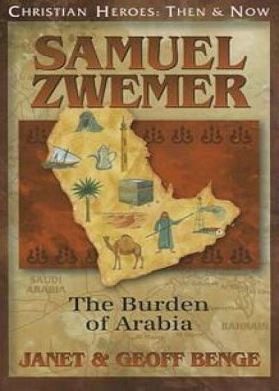 Samuel Zwemer: The Burden of Arabia, Paperback/Janet Benge