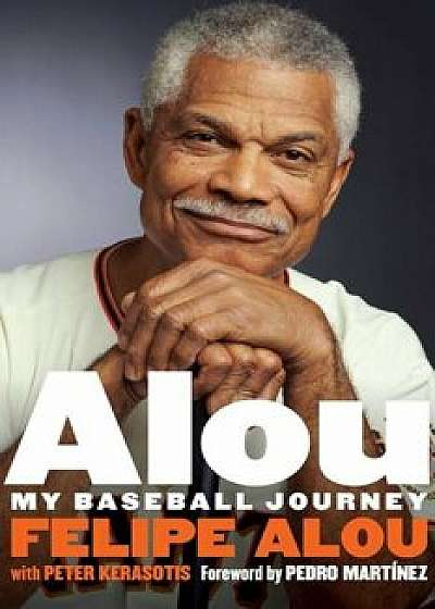 Alou: My Baseball Journey, Hardcover/Felipe Alou
