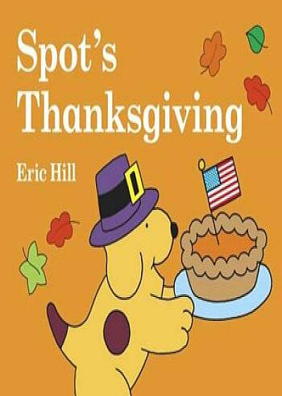 Spot's Thanksgiving, Hardcover/Eric Hill