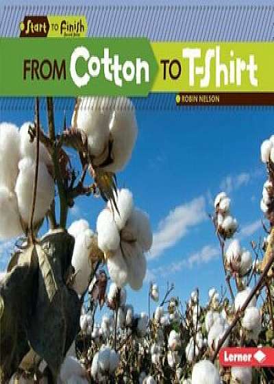From Cotton to T-Shirt, Paperback/Robin Nelson