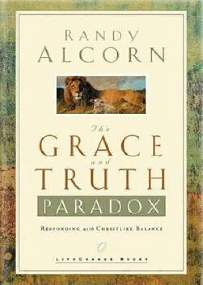 The Grace and Truth Paradox, Hardcover/Randy Alcorn